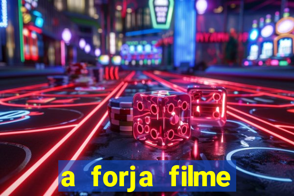 a forja filme completo dublado topflix